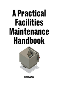 Practical Facilities Maintenance Handbook