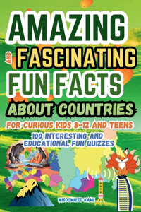 Amazing and Fascinating Fun Facts about Countries for Curious Kids and Teens