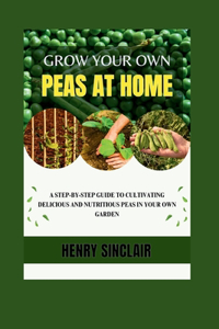 Grow Your Own Peas At Home