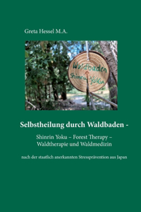 Selbstheilung durch Waldbaden - Shinrin Yoku - Forest Therapy - Waldtherapie und Waldmedizin