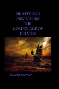 Pirates and Privateers The Golden Age of Pirates