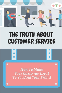 The Truth About Customer Service