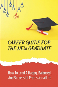 Career Guide For The New Graduate