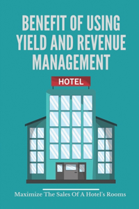 Benefit Of Using Yield And Revenue Management