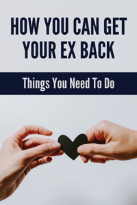 How You Can Get Your Ex Back