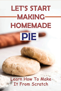 Let's Start Making Homemade Pie