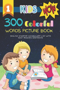 300 Colorful Words Picture Book English Starter Vocabulary List with Easy Reading Sentences: Full colored cartoons basic vocabulary builder (animal, numbers, first words, letter alphabet, shapes) for baby toddler prek kindergarten kids learn