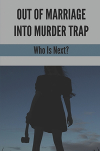 Out Of Marriage Into Murder Trap