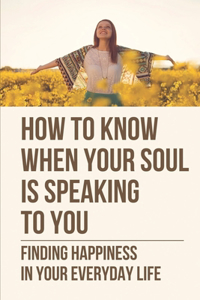 How To Know When Your Soul Is Speaking To You
