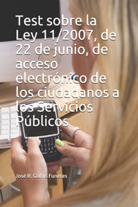 Test sobre la Ley 11/2007, de 22 de junio, de acceso electrónico de los ciudadanos a los Servicios Públicos