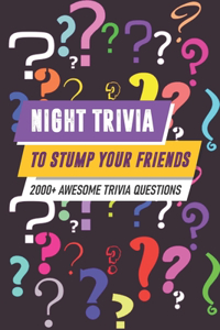 Night Trivia To Stump Your Friends 2000+ Awesome Trivia Questions
