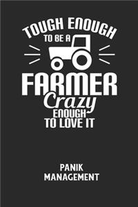 TOUGH ENOUGH TO BE A FARMER CRAZY ENOUGH TO LOVE IT - Panik Management