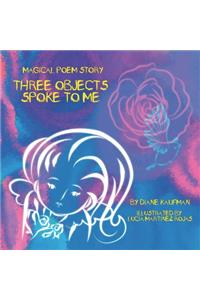 Three Objects Spoke To Me