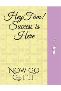 Hey Fam! Success is Here