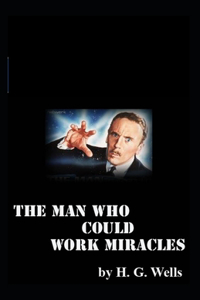 The Man Who Could Work Miracles-Original Edition(Illustrated)