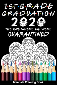 1st Grade Graduation 2020 The One Where We Were Quarantined Mandala Coloring Book