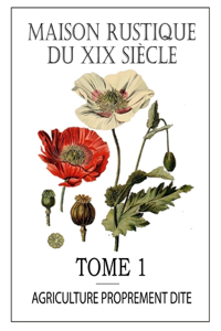 Maison Rustique Du XIX Siècle - Tome 1