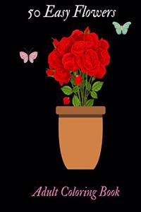 50 Easy Flowers Adult Coloring Book