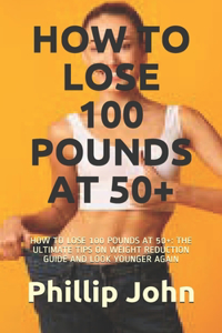 How to Lose 100 Pounds at 50+