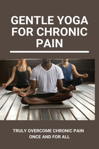 Gentle Yoga For Chronic Pain