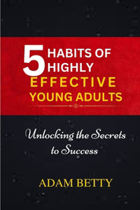 5 HABITS Of HIGHLY EFFECTIVE YOUNG ADULTS