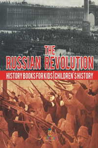 Russian Revolution - History Books for Kids Children's History