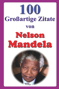 100 Großartige Zitate von Nelson Mandela