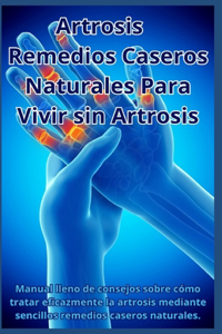 Artrosis - Remedios Caseros Naturales Para Vivir Sin Artrosis