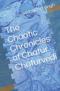 Chaotic Chronicles of Chatur Chaturvedi