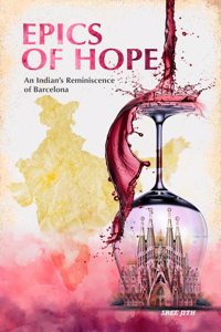 EPICS OF HOPE An Indianâ€™s Reminiscence of Barcelona