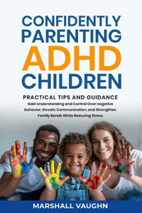 Confidently Parenting ADHD Children: Practical Tips and Guidance