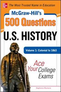 McGraw-Hill's 500 U.S. History Questions, Volume 1: Colonial to 1865: Ace Your College Exams