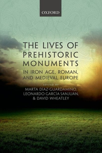 Lives of Prehistoric Monuments in Iron Age, Roman, and Medieval Europe