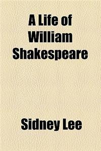 A Life of William Shakespeare