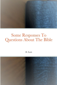 Some Responses To Questions About The Bible