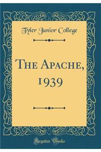 The Apache, 1939 (Classic Reprint)