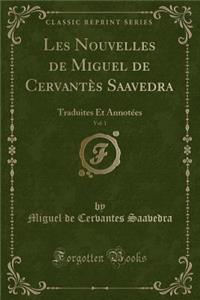 Les Nouvelles de Miguel de Cervantï¿½s Saavedra, Vol. 1: Traduites Et Annotï¿½es (Classic Reprint)