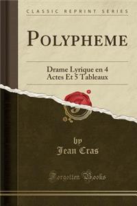 Polypheme: Drame Lyrique En 4 Actes Et 5 Tableaux (Classic Reprint)