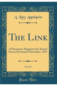 The Link, Vol. 25: A Protestant Magazine for Armed Forces Personnel; December, 1967 (Classic Reprint)