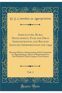 Agriculture, Rural Development, Food and Drug Administration, and Related Agencies Appropriations for 1994, Vol. 1: Hearings Before a Subcommittee of the Committee on Appropriations, House of Representatives, One Hundred Third Congress, First Sessi