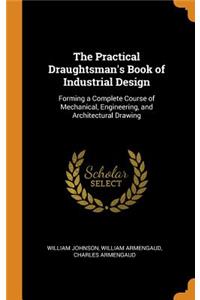 The Practical Draughtsman's Book of Industrial Design