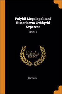 Polybii Megalopolitani Historiarvm Qvidqvid Svperest; Volume 2