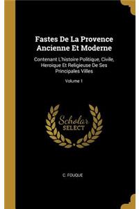 Fastes De La Provence Ancienne Et Moderne