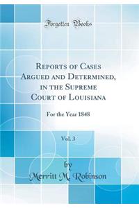 Reports of Cases Argued and Determined, in the Supreme Court of Louisiana, Vol. 3: For the Year 1848 (Classic Reprint)