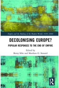 Decolonising Europe?: Popular Responses to the End of Empire