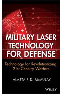 Military Laser Technology for Defense: Technology for Revolutionizing 21st Century Warfare