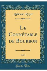 Le Connétable de Bourbon, Vol. 2 (Classic Reprint)