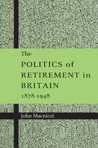 Politics of Retirement in Britain, 1878-1948