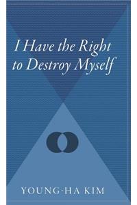 I Have the Right to Destroy Myself