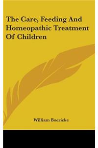 Care, Feeding And Homeopathic Treatment Of Children